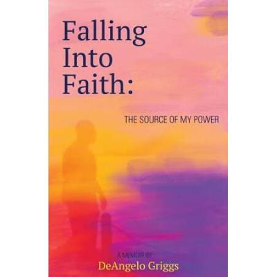 Falling Into Faith: The Source Of My Power
