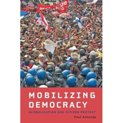 Mobilizing Democracy: Globalization And Citizen Protest