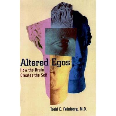 Altered Egos: How The Brain Creates The Self