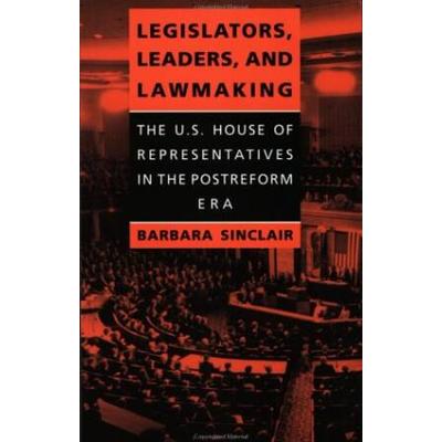 Legislators, Leaders, And Lawmaking: The U.s. Hous...