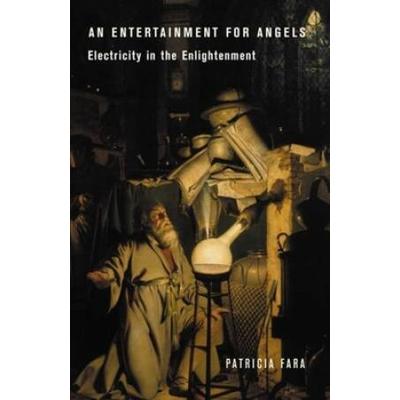 An Entertainment For Angels: Electricity In The Enlightenment