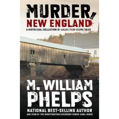Murder, New England: A Historical Collection of Ki...
