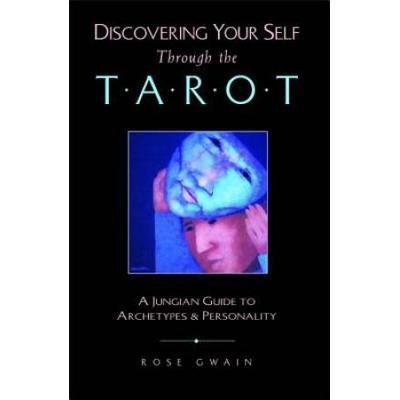 Discovering Your Self Through The Tarot: A Jungian Guide To Archetypes And Personality