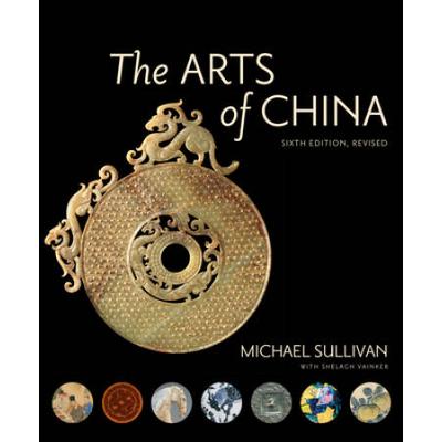 The Arts Of China, Sixth Edition, Revised And Expanded