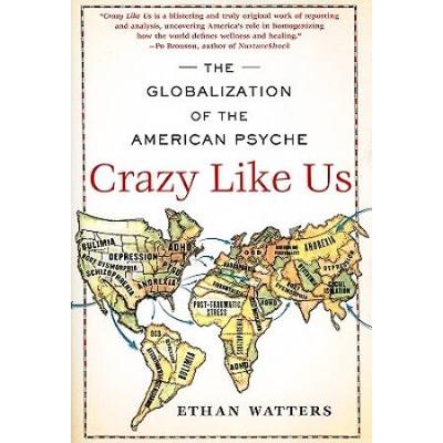 Crazy Like Us: The Globalization Of The American Psyche