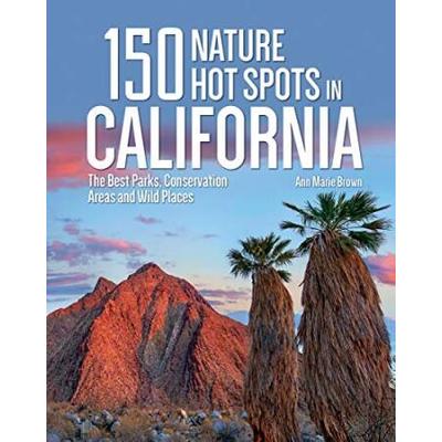 150 Nature Hot Spots In California: The Best Parks...