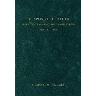 The Apostolic Fathers: Greek Texts And English Translations