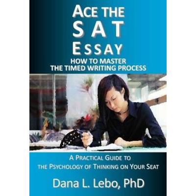 Ace the SAT Essay How to Master the Timed Writing ...