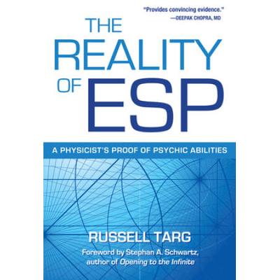 The Reality Of Esp: A Physicist's Proof Of Psychic Abilities