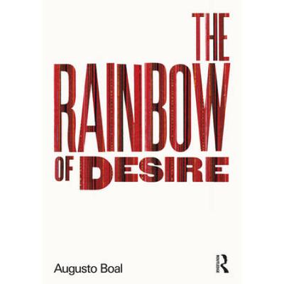 The Rainbow Of Desire: The Boal Method Of Theatre ...