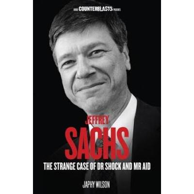 Jeffrey Sachs: The Strange Case of Dr Shock and MR Aid