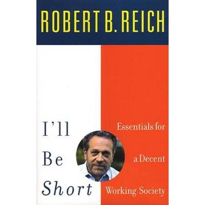 I'll Be Short: Essentials For A Decent Working Society