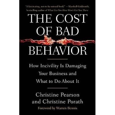 The Cost Of Bad Behavior: How Incivility Is Damaging Your Business And What To Do About It