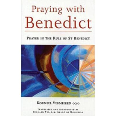 Praying With Benedict: Prayer In The Rule Of St. B...