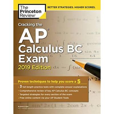 Cracking The Ap Calculus Bc Exam, 2019 Edition: Practice Tests & Proven Techniques To Help You Score A 5