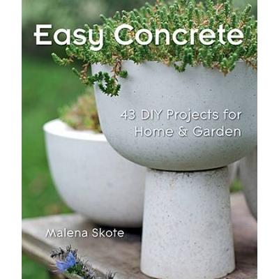 Easy Concrete: 43 Diy Projects For Home & Garden