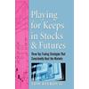 Playing For Keeps In Stocks & Futures: Three Top Trading Strategies That Consistently Beat The Markets