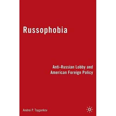 Russophobia: Anti-Russian Lobby And American Foreign Policy