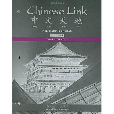 Character Book For Chinese Link: Intermediate Chinese, Level 2/Part 2