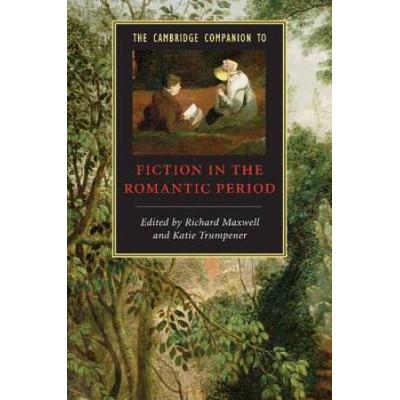 The Cambridge Companion To Fiction In The Romantic Period