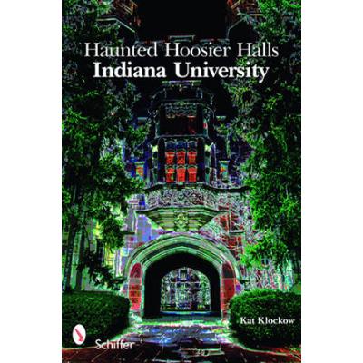 Haunted Hoosier Halls: Indiana University: Indiana University