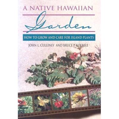 A Native Hawaiian Garden: How To Grow And Care For Island Plants
