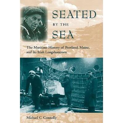 Seated By The Sea: The Maritime History Of Portlan...