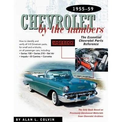 Chevrolet by the Numbers 1955-59: How to Identify and Verify All V-8 Drivetrain Parts for Small and Big Blocks