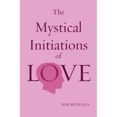 The Mystical Initiations Of Love