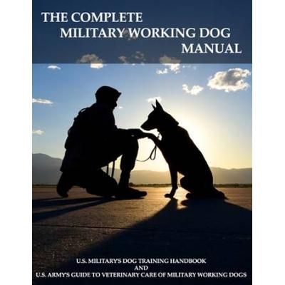 The Complete Military Working Dog Manual