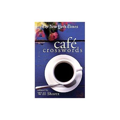 The New York Times Cafe Crosswords by Will Shortz (Paperback - Griffin)