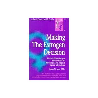 Making the Estrogen Decision by Susan M. Lark (Paperback - Keats Pub)
