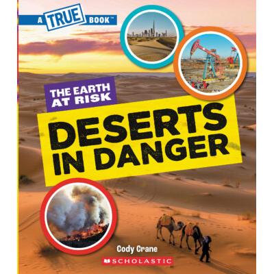 A True Book: The Earth at Risk: Deserts in Danger (paperback) - by Cody Crane