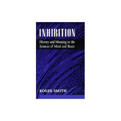 Inhibition by Roger Smith (Hardcover - Univ of California Pr on Demand)