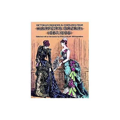 Victorian Fashions and Costumes from Harper's Bazar, 1867-1898 (Paperback - Dover Pubns)