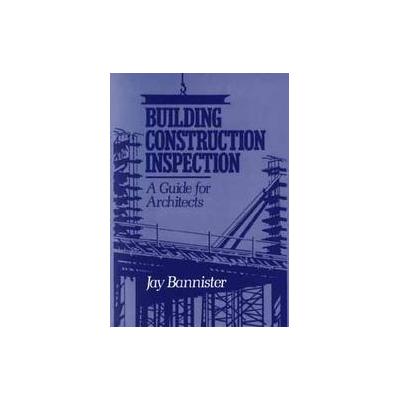 Building Construction Inspection by Jay M. Bannister (Hardcover - Wiley-Interscience)