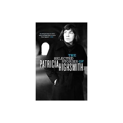 The Selected Stories of Patricia Highsmith by Patricia Highsmith (Paperback - Reprint)