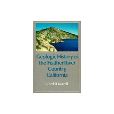 Geologic History of the Feather River Country, California by Cordell Durrell (Paperback - Reprint)