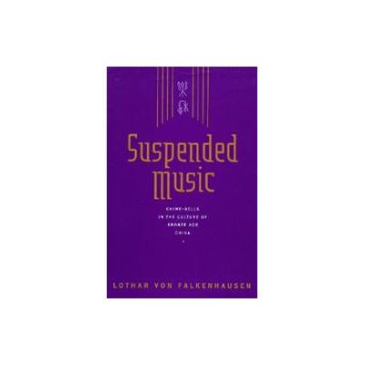Suspended Music by Lothar Von Falkenhausen (Hardcover - Univ of California Pr)