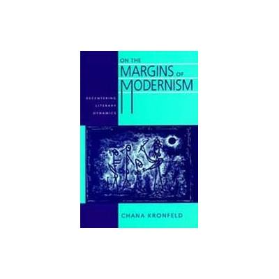 On the Margins of Modernism by Chana Kronfeld (Paperback - Univ of California Pr on Demand)