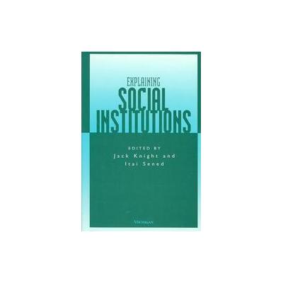 Explaining Social Institutions by Itai Sened (Paperback - Univ of Michigan Pr)