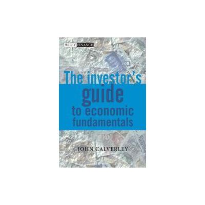 The Investor's Guide to Economic Fundamentals by John Calverley (Hardcover - John Wiley & Sons Inc.)