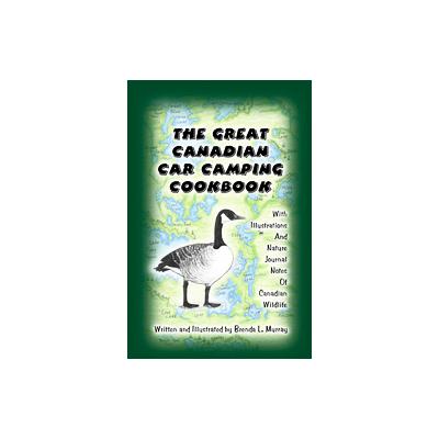 The Great Canadian Car Camping Cookbook by Brenda L. Murray (Spiral - Volumes Pub Ltd)