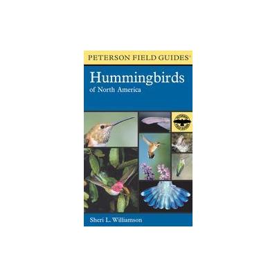 A Field Guide to Hummingbirds of North America by Sheri L. Williamson (Paperback - Houghton Mifflin