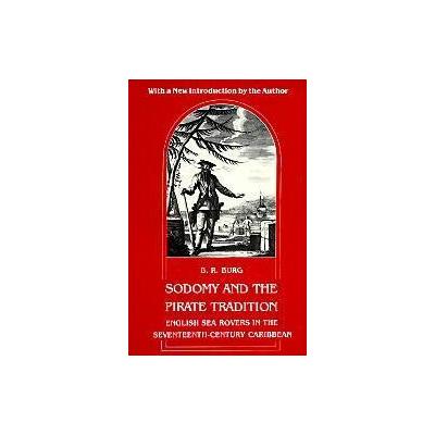 Sodomy and the Pirate Tradition by B. R. Burg (Paperback - Reprint)