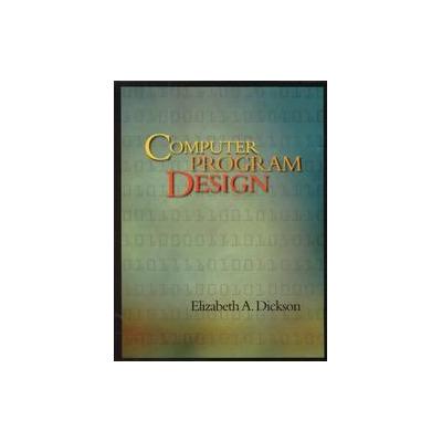 Computer Program Design by Elizabeth A. Dickson (Paperback - Richard D. Irwin)