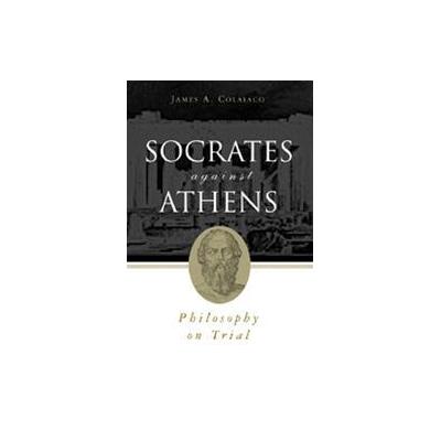 Socrates Against Athens by James A. Colaiaco (Paperback - Routledge)