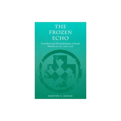 The Frozen Echo by Kirsten A. Seaver (Paperback - Stanford Univ Pr)