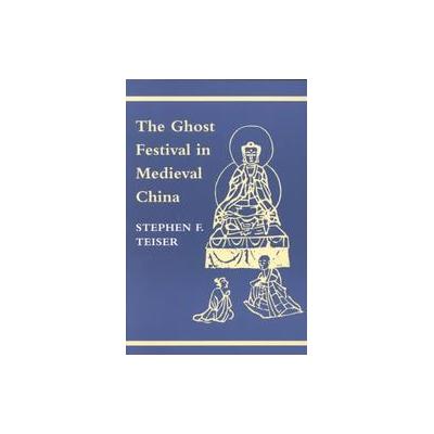 The Ghost Festival in Medieval China by Stephen F. Teiser (Paperback - Princeton Univ Pr)