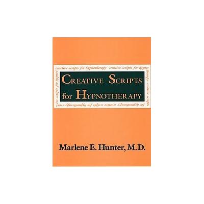 Creative Scripts for Hypnotherapy by Marlene E. Hunter (Paperback - Subsequent)